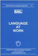 Language at work : selected papers from the Annual Meeting of the British Association for Applied Linguistics held at the University of Birmingham, September 1997