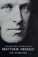 A gift imprisoned : the poetic life of Matthew Arnold