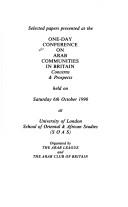 Selected papers presented at the One Day Conference on Arab Communities in Britain, Concerns and Prospects, held on Saturday 6th October 1990 at University of London, School of Oriental & African Stud