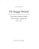 The swagger portrait : grand manner portraiture in Britain from Van Dyke to Augustus John, 1630-1930