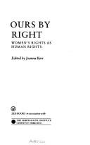 Cover of: Ours by right: women's rights as human rights
