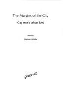 Cover of: The Margins of the City: Gay Men's Urban Lives (Popular Cultural Studies)
