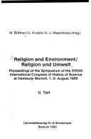 Cover of: Religion and environment =: Religion und Umwelt : proceedings of the symposium of the XVIIIth International Congress of History of Science at Hamburg-Munich, 1.-9. August 1989