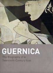 Guernica : the biography of a twentieth-century icon
