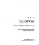 Cover of: Die Schweiz: illustrierte Geschichte der Eidgenossenschaft