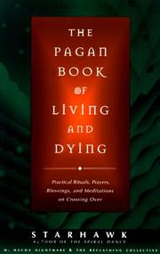 Cover of: The pagan book of living and dying: practical rituals, prayers, blessings, and meditations on crossing over