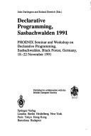 Declarative programming, Sasbachwalden 1991 : PHOENIX Seminar and Workshop on Declarative Programming