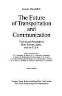 Cover of: The Future of transportation and communication: visions and perspectives from Europe, Japan and the U.S.A.