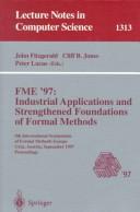 FME '97 : industrial applications and strengthened foundations of formal methods : 4th International Symposium of Formal Methods Europe, Graz, Austria, September 15-19, 1997 : proceedings