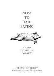 Nose to tail eating : a kind of British cooking