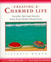 Cover of: Creating a charmed life: sensible, spiritual secrets every busy woman should know