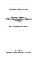 Sources of the history of Africa, Asia, Australia and Oceania in Hungary : with a supplement: Latin America