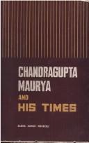 Cover of: Chandragupta Maurya and His Times: Madras University, Sir William Meyer Lectures, 1940-41