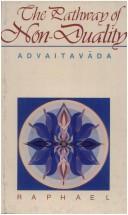 Cover of: The pathway of non-duality, Advaitavada: an approach to some key-points of Gaudapda's Asparśavāda and Śaṁkara's Advaita Vedanta by means of a series of questions answered by an Asparśin