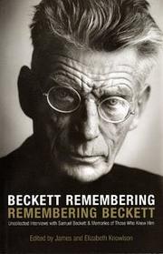 Beckett remembering, remembering Beckett : uncollected interviews with Samuel Beckett and memories of those who knew him