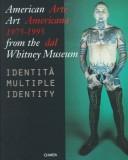 Cover of: American art from the Whitney Museum, 1975-1995: multiple identity = Arte Americana dal Whitney Museum, 1975-1995 : identità multiple