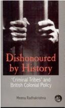 Cover of: Dishonoured by history: "criminal tribes" and British colonial policy