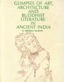Cover of: Glimpses of art, architecture, and Buddhist literature in ancient India
