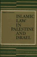 Cover of: Islamic law in Palestine and Israel: a history of the survival of Tanzimat and Sharī'a in the British Mandate and the Jewish state