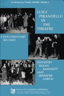 Cover of: Luigi Pirandello in the Theatre: A Documentary Record (Contemporary Theatre Studies, Vol 3)