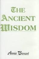 Cover of: The Ancient Wisdom by Annie Wood Besant