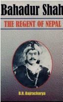 Bahadur Shah, the regent of Nepal, 1785-1994 [i.e. 1794] A.D by Bhadra Ratna Bajracharya