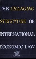 The changing structure of international economic law : a contribution of legal history, of comparative law and of general legal theory to the debate on a new international economic order