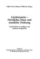 Cover of: Liechtenstein--furstliches Haus und staatliche Ordnung: Geschichtliche Grundlagen und moderne Perspektiven