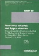 Cover of: Functional analysis and approximation: proceedings of the conference held at the Mathematical Research Institute at Oberwolfach, Black Forest, August 9-16, 1980