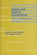 Cover of: Syntax and lexis in conversation: studies on the use of linguistic resources in talk-in-interaction / edited by Auli Hakulinen, Margret Selting.