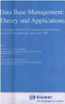 Data base management : theory and applications : proceedings of the NATO Advanced Study Institute held at Estoril, Portugal, June 1-14, 1981