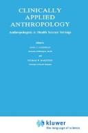 Cover of: Clinically applied anthropology: anthropologists in health science settings