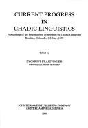 Cover of: Current Progress in Chadic Linguistics: Proceedings of the International Symposium on Chadic Linguistics, Boulder, Colorado, 1-2 May, 1987 (Amsterdam Studies ... IV: Current Issues in Linguistic Theory)