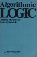 Algorithmic logic by Grażyna Mirkowska-Salwicka, G. Mirkowska, A. Salwicki