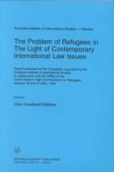 The problem of refugees in the light of contemporary international law issues : papers presented at the colloquium organized by the Graduate Institute of International Studies in collaboration with th