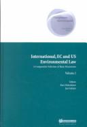 Cover of: International, EC, and U. S. Environmental Law:A Comparative Selection of Basic Documents (Comparative Environmental Law