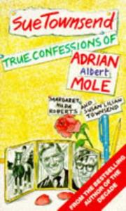 True confessions of Adrian Albert Mole, Margaret Hilda Roberts, and Susan Lilian Townsend