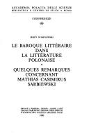 Cover of: Le baroque littéraire dans la littérature polonaise ; Quelques remarques concernant Mathias Casimirus Sarbiewski
