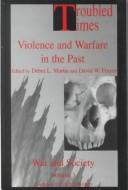 Cover of: Troubled times: violence and warfare in the past
