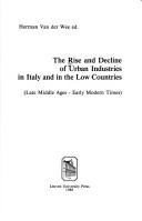 Cover of: The Rise and decline of urban industries in Italy and in the Low Countries: late Middle Ages-early modern times