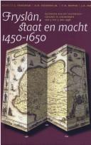 Cover of: Fryslân, staat en macht 1450-1650: bijdragen aan het historisch congres te Leeuwarden van 3 tot 5 juni 1998