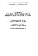 Cover of: The Baltic in international relations between the two world wars: symposium organized by the Centre for Baltic Studies, November 11-13, 1986, University of Stockholm, Frescati