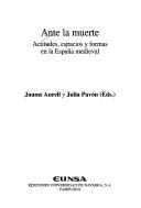 Cover of: Ante La Muerte: Actitudes, Espacios y Formas En La Espa~na Medieval (Coleccion historica)