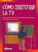 Cover of: Como Sustituir La TV / How to Substitute TV