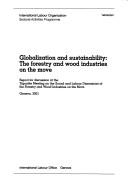 Globalization and sustainability : the forestry and wood industries on the move : report for discussion at the Tripartite Meeting on the Social and Labour Dimensions of the Forestry and Wood Industrie