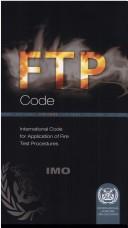 Cover of: FTP Code: International code for application of fire test procedures : (Resolution MSC.61(67)), including fire test procedures referred to in and relevant to the FTP Code.