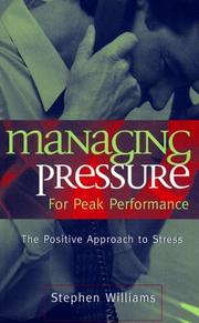 Managing pressure for peak performance : the positive approach to stress