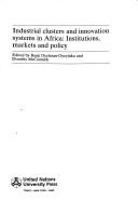 Industrial clusters and innovation systems in Africa : institutions, markets, and policy