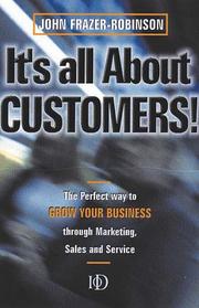 It's all about customers! : the perfect way to grow your business through marketing, sales and service