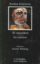 Cover of: El matadero ; La cautiva by Esteban Echeverría